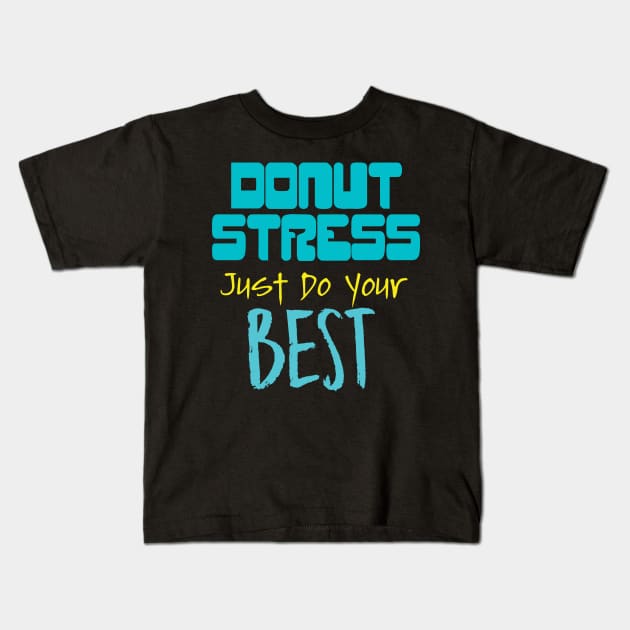 Donut Stress. Just Do Your Best. Kids T-Shirt by pako-valor